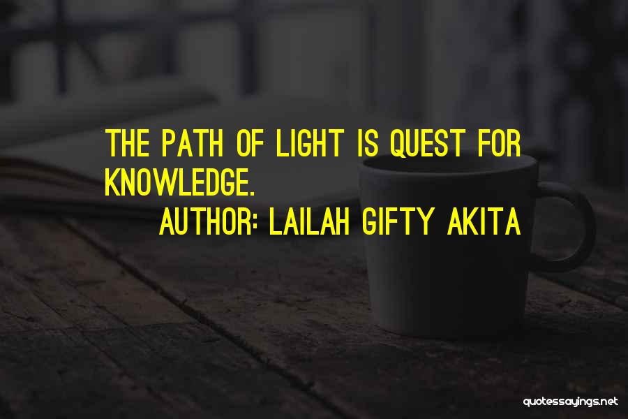 Lailah Gifty Akita Quotes: The Path Of Light Is Quest For Knowledge.