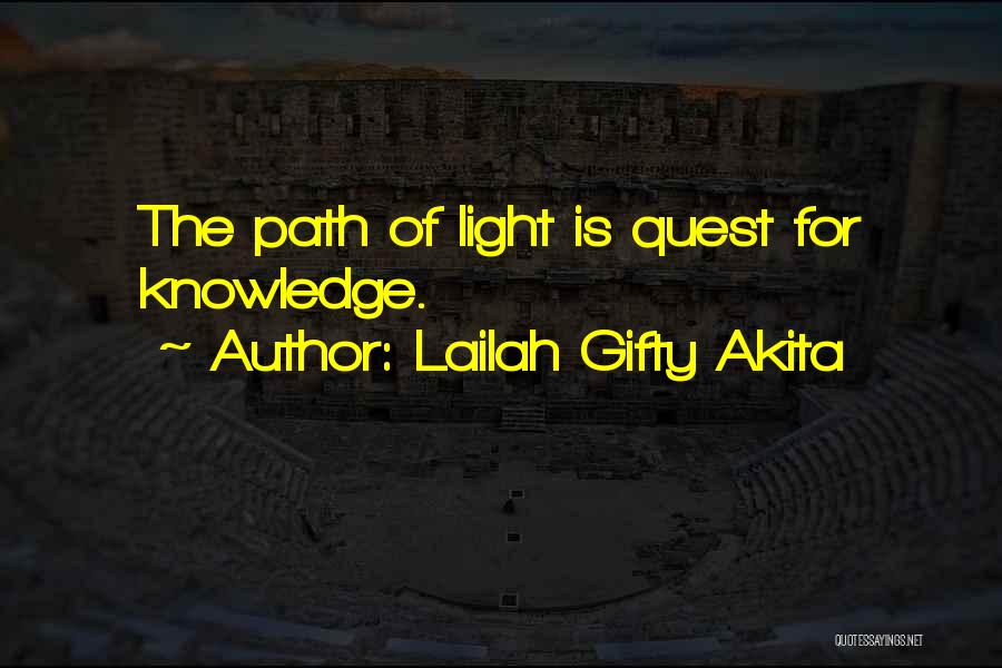 Lailah Gifty Akita Quotes: The Path Of Light Is Quest For Knowledge.