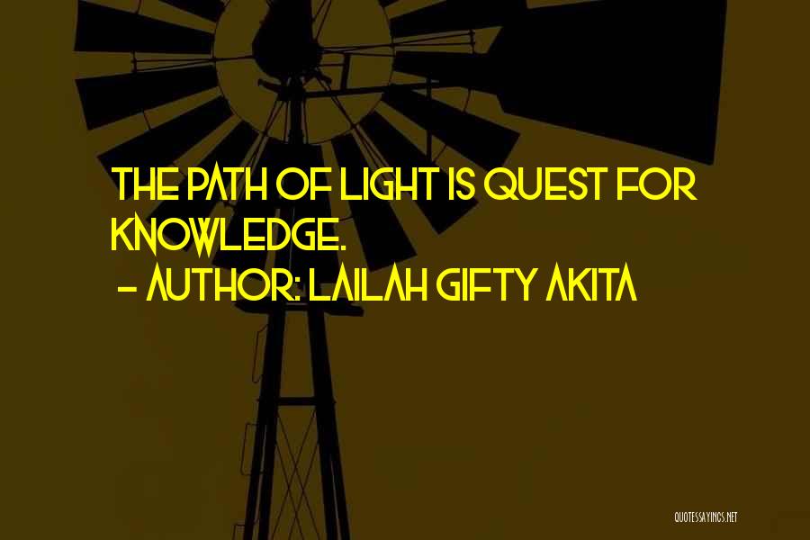 Lailah Gifty Akita Quotes: The Path Of Light Is Quest For Knowledge.