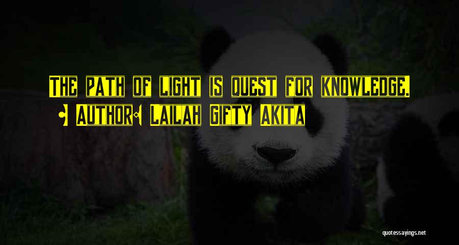 Lailah Gifty Akita Quotes: The Path Of Light Is Quest For Knowledge.