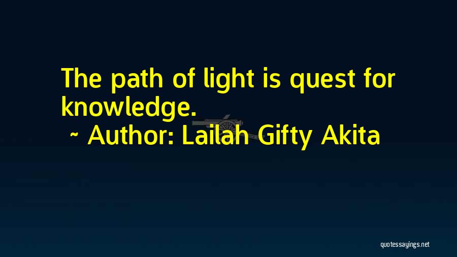 Lailah Gifty Akita Quotes: The Path Of Light Is Quest For Knowledge.