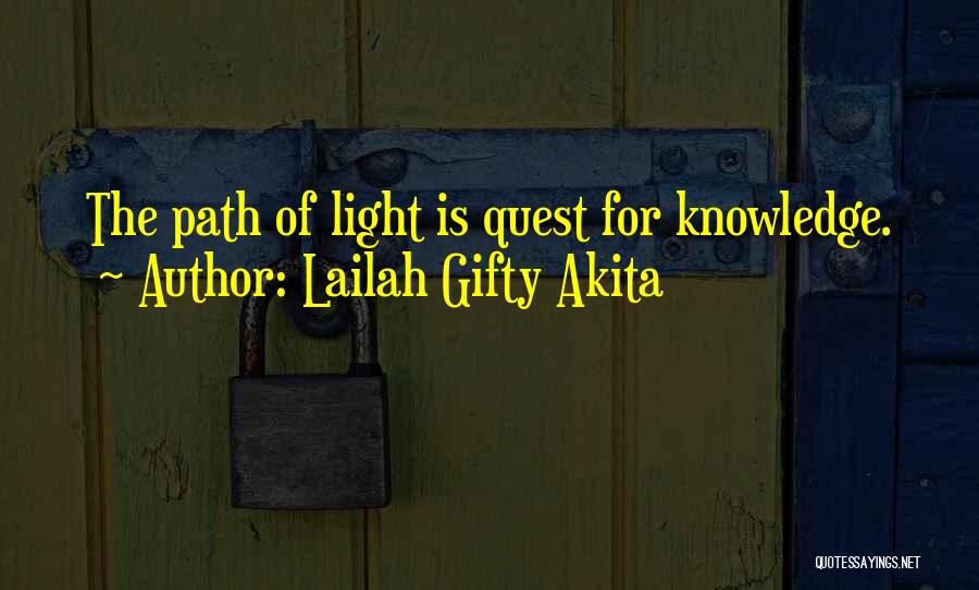 Lailah Gifty Akita Quotes: The Path Of Light Is Quest For Knowledge.