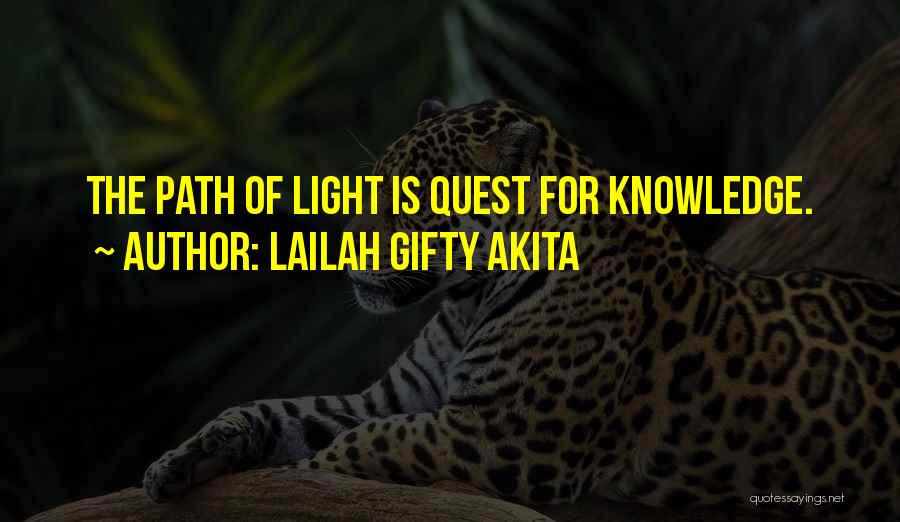 Lailah Gifty Akita Quotes: The Path Of Light Is Quest For Knowledge.