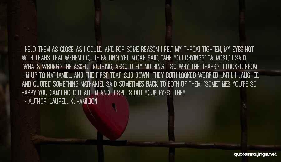 Laurell K. Hamilton Quotes: I Held Them As Close As I Could And For Some Reason I Felt My Throat Tighten, My Eyes Hot