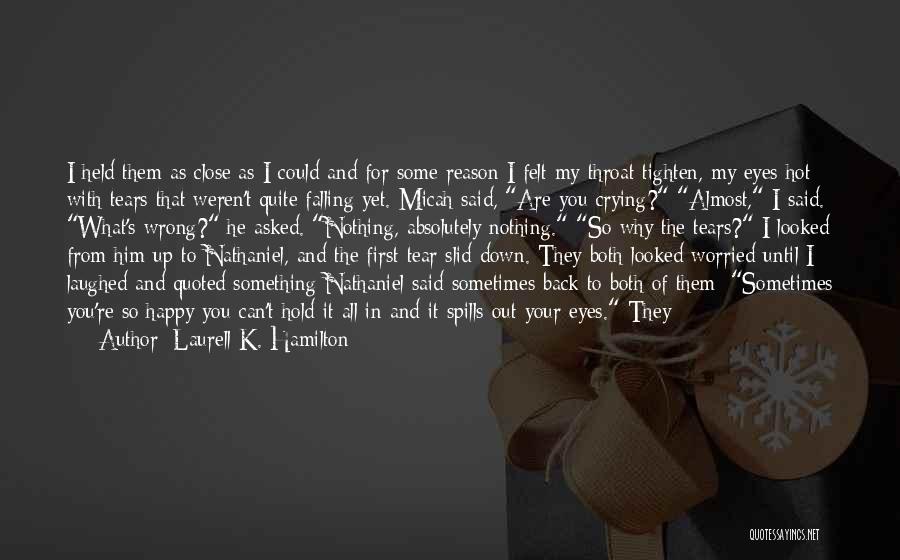 Laurell K. Hamilton Quotes: I Held Them As Close As I Could And For Some Reason I Felt My Throat Tighten, My Eyes Hot