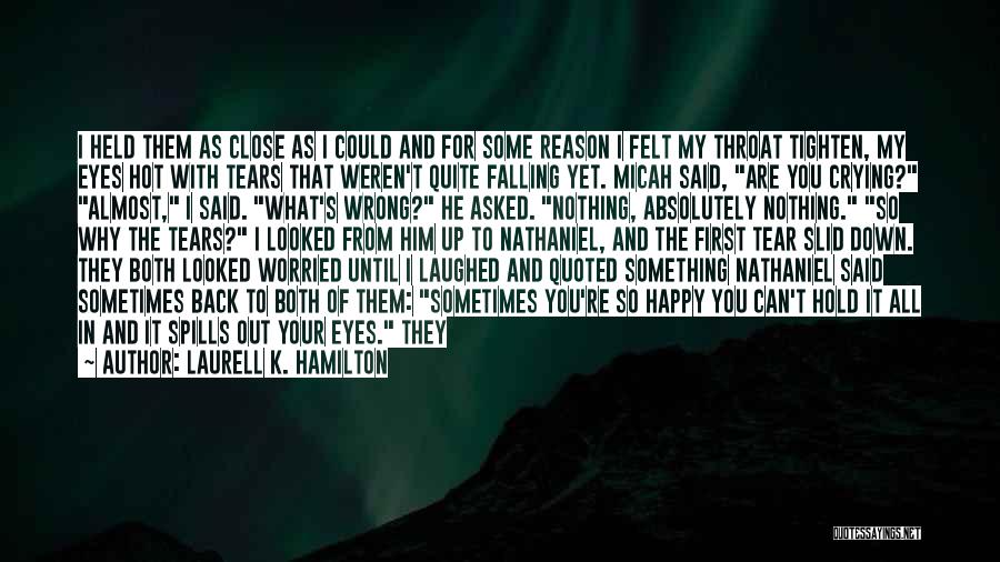 Laurell K. Hamilton Quotes: I Held Them As Close As I Could And For Some Reason I Felt My Throat Tighten, My Eyes Hot