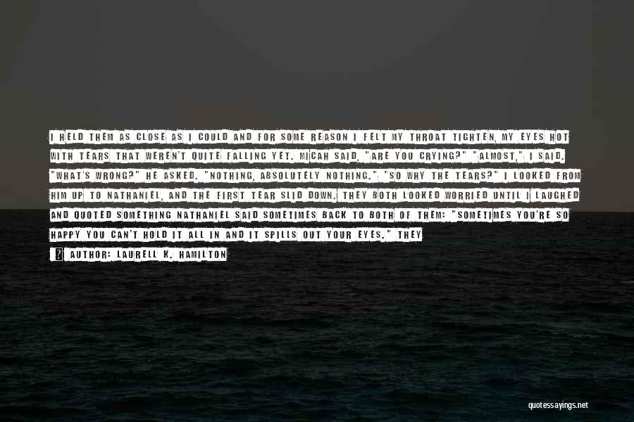 Laurell K. Hamilton Quotes: I Held Them As Close As I Could And For Some Reason I Felt My Throat Tighten, My Eyes Hot