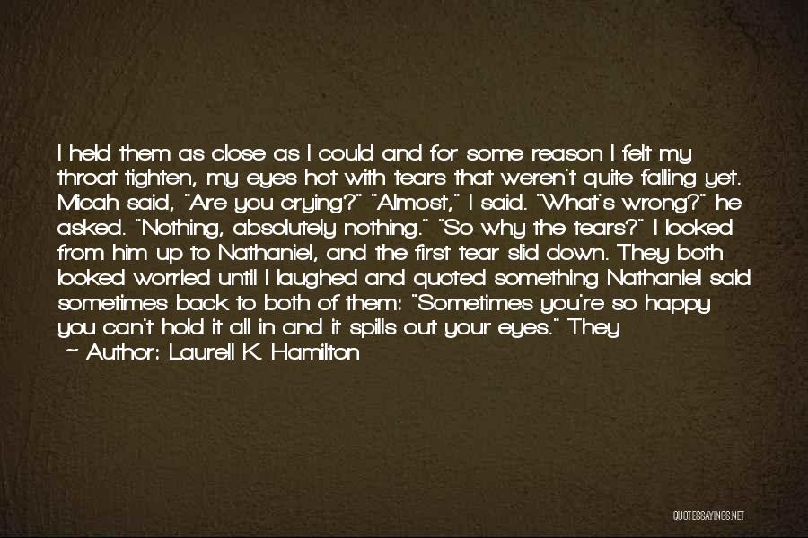 Laurell K. Hamilton Quotes: I Held Them As Close As I Could And For Some Reason I Felt My Throat Tighten, My Eyes Hot