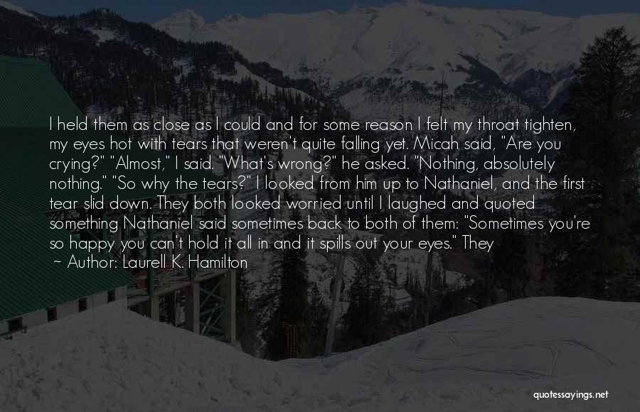 Laurell K. Hamilton Quotes: I Held Them As Close As I Could And For Some Reason I Felt My Throat Tighten, My Eyes Hot