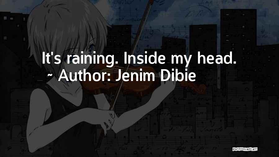 Jenim Dibie Quotes: It's Raining. Inside My Head.
