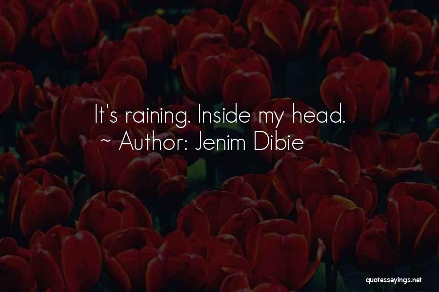 Jenim Dibie Quotes: It's Raining. Inside My Head.