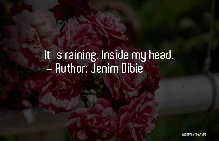 Jenim Dibie Quotes: It's Raining. Inside My Head.
