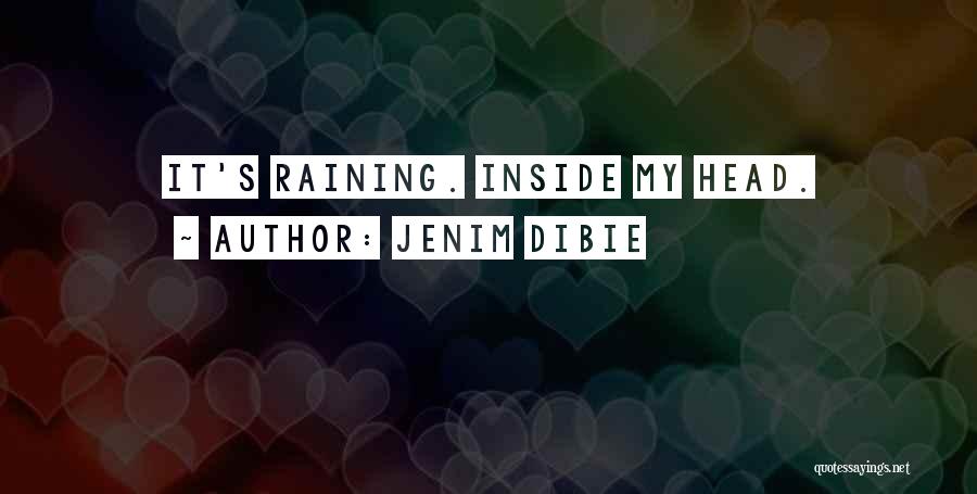 Jenim Dibie Quotes: It's Raining. Inside My Head.