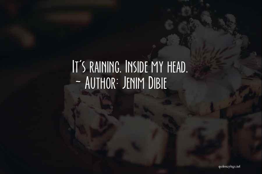 Jenim Dibie Quotes: It's Raining. Inside My Head.