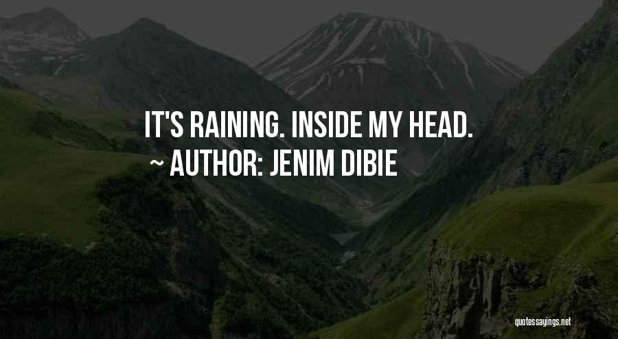 Jenim Dibie Quotes: It's Raining. Inside My Head.
