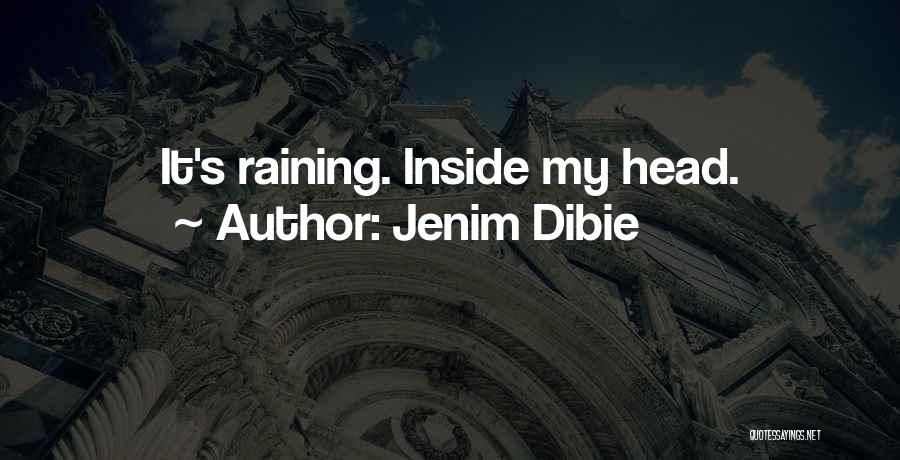 Jenim Dibie Quotes: It's Raining. Inside My Head.