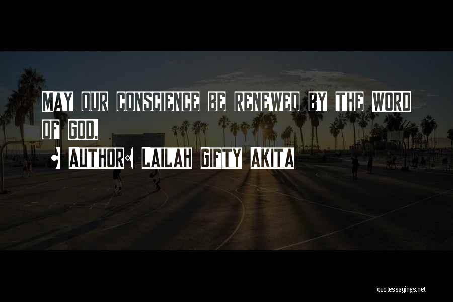 Lailah Gifty Akita Quotes: May Our Conscience Be Renewed By The Word Of God.