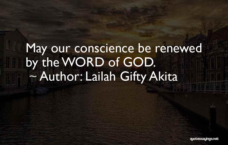 Lailah Gifty Akita Quotes: May Our Conscience Be Renewed By The Word Of God.