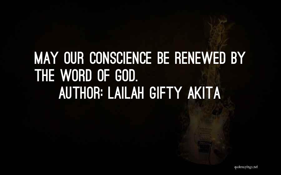 Lailah Gifty Akita Quotes: May Our Conscience Be Renewed By The Word Of God.