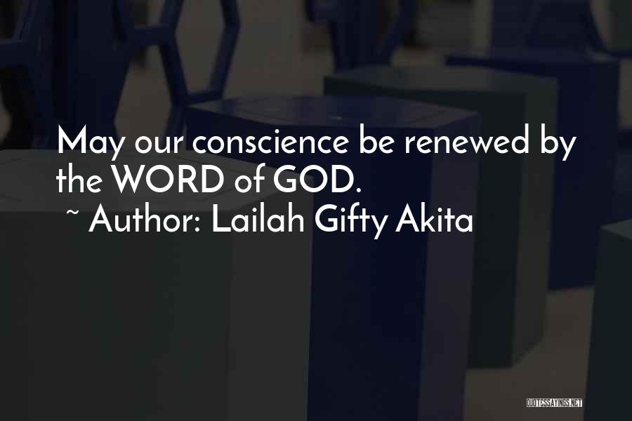 Lailah Gifty Akita Quotes: May Our Conscience Be Renewed By The Word Of God.