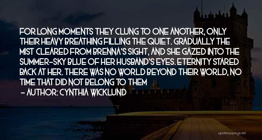 Cynthia Wicklund Quotes: For Long Moments They Clung To One Another, Only Their Heavy Breathing Filling The Quiet. Gradually The Mist Cleared From