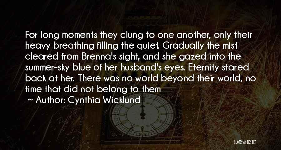 Cynthia Wicklund Quotes: For Long Moments They Clung To One Another, Only Their Heavy Breathing Filling The Quiet. Gradually The Mist Cleared From