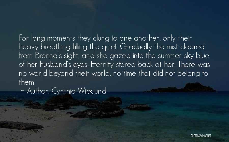 Cynthia Wicklund Quotes: For Long Moments They Clung To One Another, Only Their Heavy Breathing Filling The Quiet. Gradually The Mist Cleared From