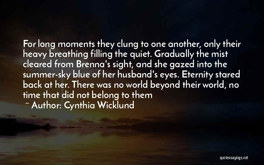 Cynthia Wicklund Quotes: For Long Moments They Clung To One Another, Only Their Heavy Breathing Filling The Quiet. Gradually The Mist Cleared From