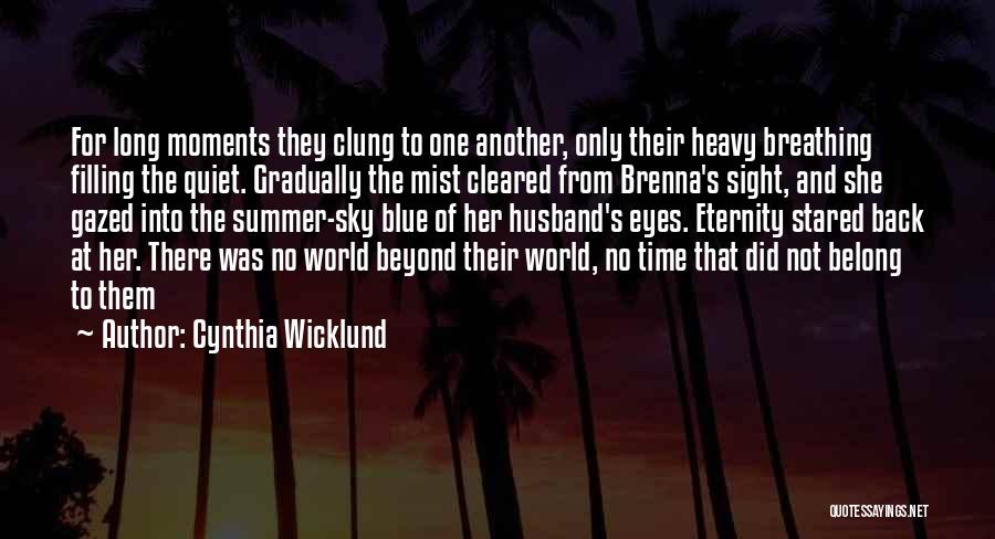 Cynthia Wicklund Quotes: For Long Moments They Clung To One Another, Only Their Heavy Breathing Filling The Quiet. Gradually The Mist Cleared From