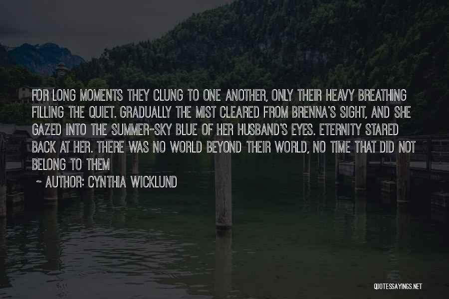 Cynthia Wicklund Quotes: For Long Moments They Clung To One Another, Only Their Heavy Breathing Filling The Quiet. Gradually The Mist Cleared From