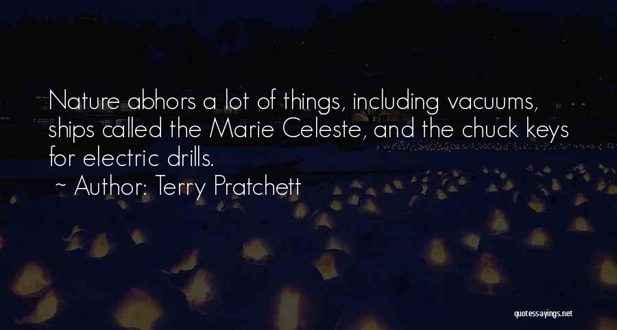 Terry Pratchett Quotes: Nature Abhors A Lot Of Things, Including Vacuums, Ships Called The Marie Celeste, And The Chuck Keys For Electric Drills.