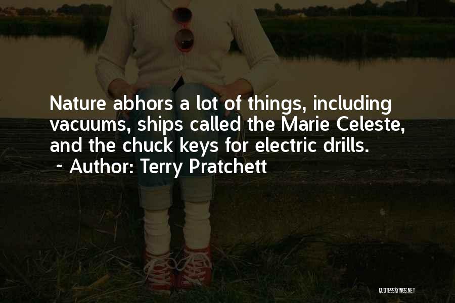 Terry Pratchett Quotes: Nature Abhors A Lot Of Things, Including Vacuums, Ships Called The Marie Celeste, And The Chuck Keys For Electric Drills.