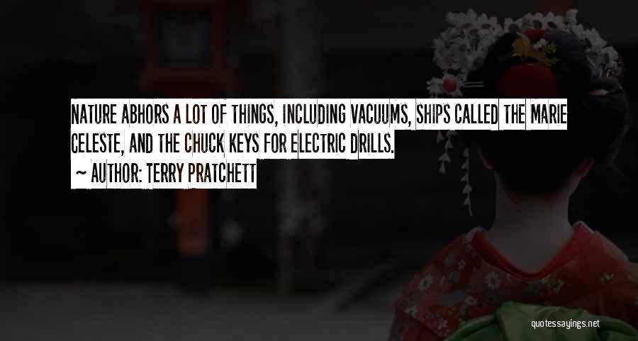 Terry Pratchett Quotes: Nature Abhors A Lot Of Things, Including Vacuums, Ships Called The Marie Celeste, And The Chuck Keys For Electric Drills.