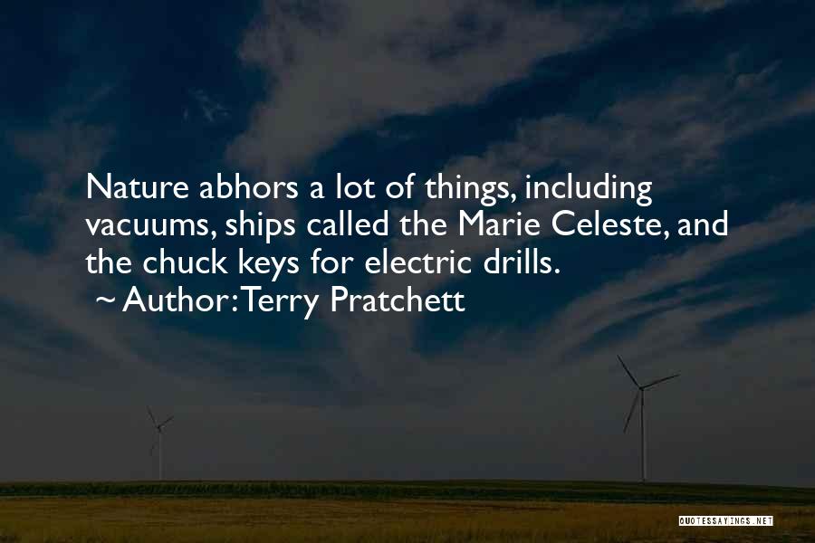 Terry Pratchett Quotes: Nature Abhors A Lot Of Things, Including Vacuums, Ships Called The Marie Celeste, And The Chuck Keys For Electric Drills.