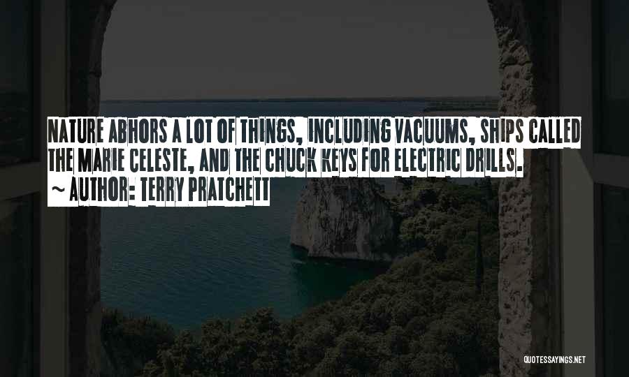 Terry Pratchett Quotes: Nature Abhors A Lot Of Things, Including Vacuums, Ships Called The Marie Celeste, And The Chuck Keys For Electric Drills.