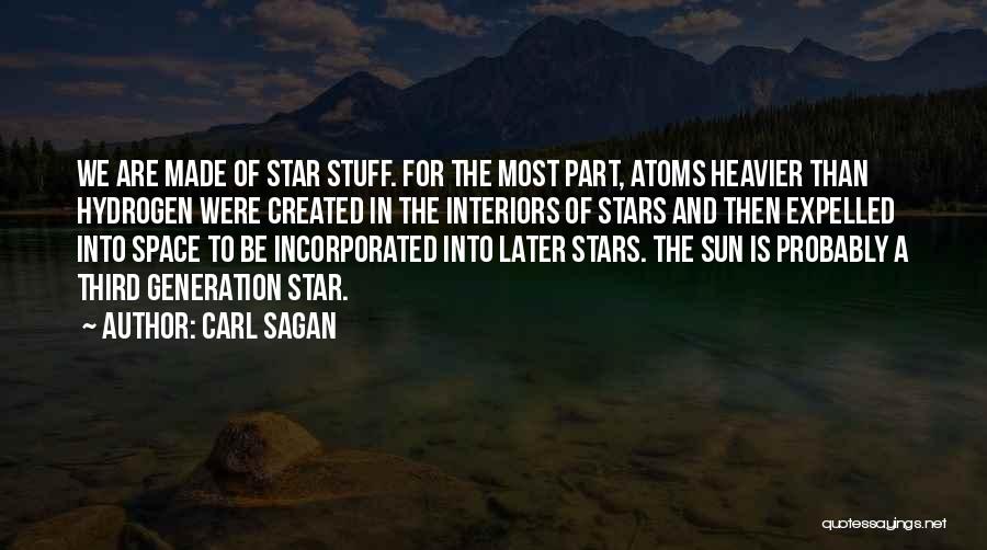 Carl Sagan Quotes: We Are Made Of Star Stuff. For The Most Part, Atoms Heavier Than Hydrogen Were Created In The Interiors Of