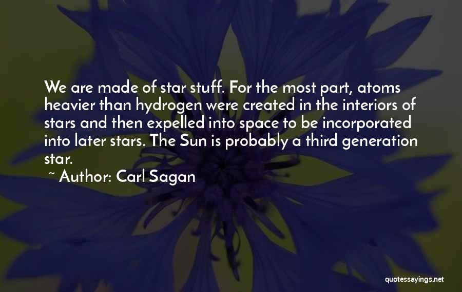 Carl Sagan Quotes: We Are Made Of Star Stuff. For The Most Part, Atoms Heavier Than Hydrogen Were Created In The Interiors Of