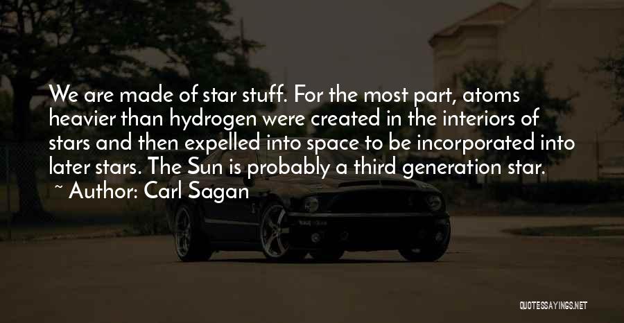 Carl Sagan Quotes: We Are Made Of Star Stuff. For The Most Part, Atoms Heavier Than Hydrogen Were Created In The Interiors Of