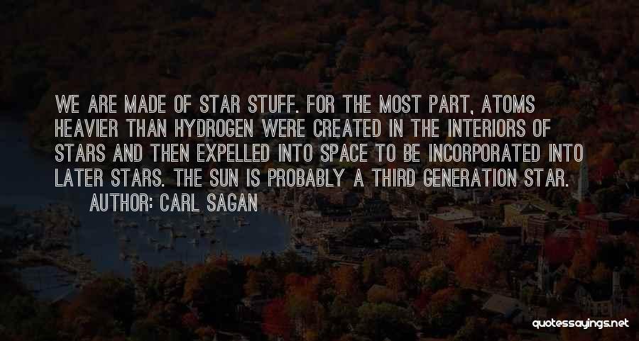 Carl Sagan Quotes: We Are Made Of Star Stuff. For The Most Part, Atoms Heavier Than Hydrogen Were Created In The Interiors Of