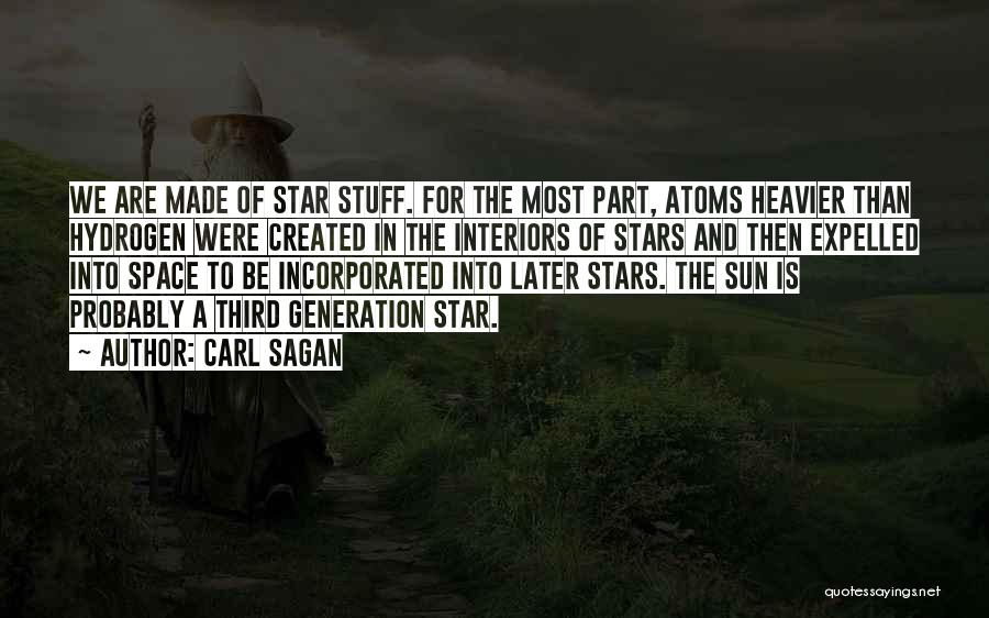 Carl Sagan Quotes: We Are Made Of Star Stuff. For The Most Part, Atoms Heavier Than Hydrogen Were Created In The Interiors Of