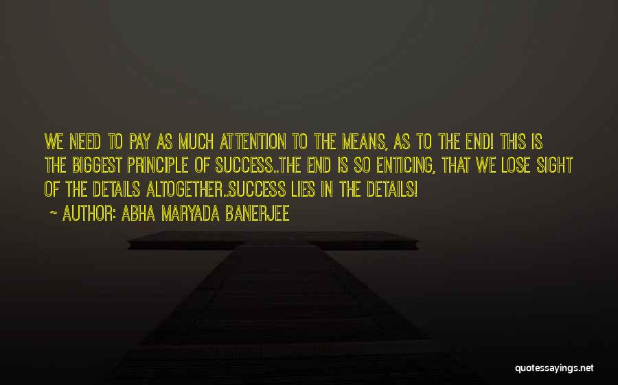 Abha Maryada Banerjee Quotes: We Need To Pay As Much Attention To The Means, As To The End! This Is The Biggest Principle Of