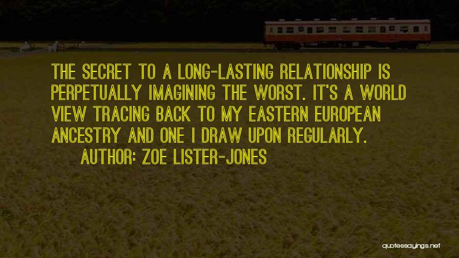 Zoe Lister-Jones Quotes: The Secret To A Long-lasting Relationship Is Perpetually Imagining The Worst. It's A World View Tracing Back To My Eastern
