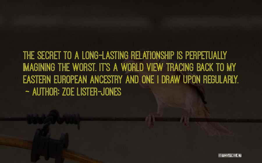 Zoe Lister-Jones Quotes: The Secret To A Long-lasting Relationship Is Perpetually Imagining The Worst. It's A World View Tracing Back To My Eastern