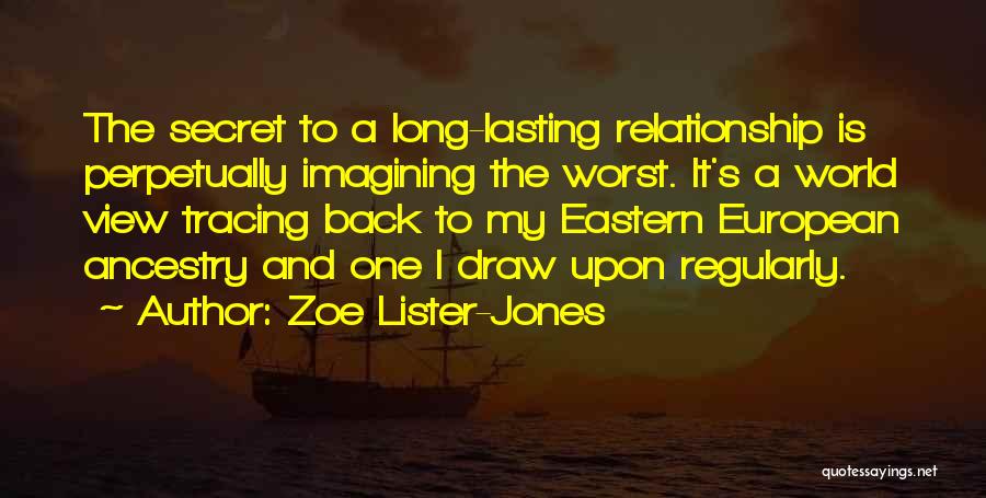 Zoe Lister-Jones Quotes: The Secret To A Long-lasting Relationship Is Perpetually Imagining The Worst. It's A World View Tracing Back To My Eastern