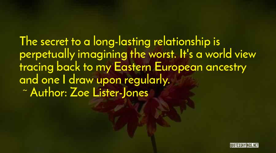 Zoe Lister-Jones Quotes: The Secret To A Long-lasting Relationship Is Perpetually Imagining The Worst. It's A World View Tracing Back To My Eastern