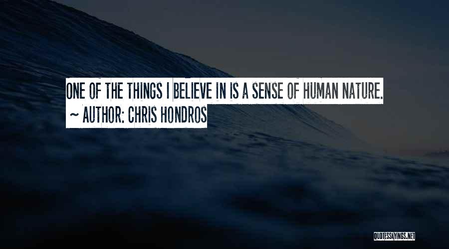 Chris Hondros Quotes: One Of The Things I Believe In Is A Sense Of Human Nature.