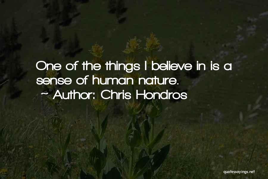 Chris Hondros Quotes: One Of The Things I Believe In Is A Sense Of Human Nature.