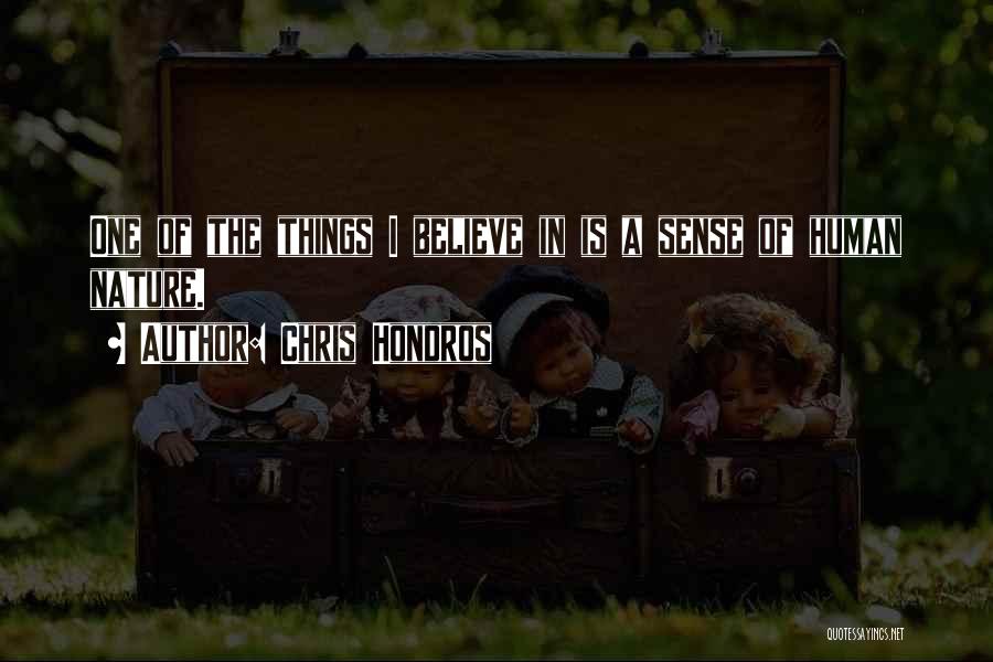 Chris Hondros Quotes: One Of The Things I Believe In Is A Sense Of Human Nature.