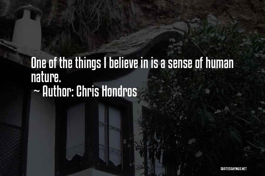 Chris Hondros Quotes: One Of The Things I Believe In Is A Sense Of Human Nature.