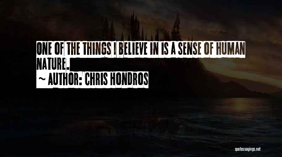 Chris Hondros Quotes: One Of The Things I Believe In Is A Sense Of Human Nature.